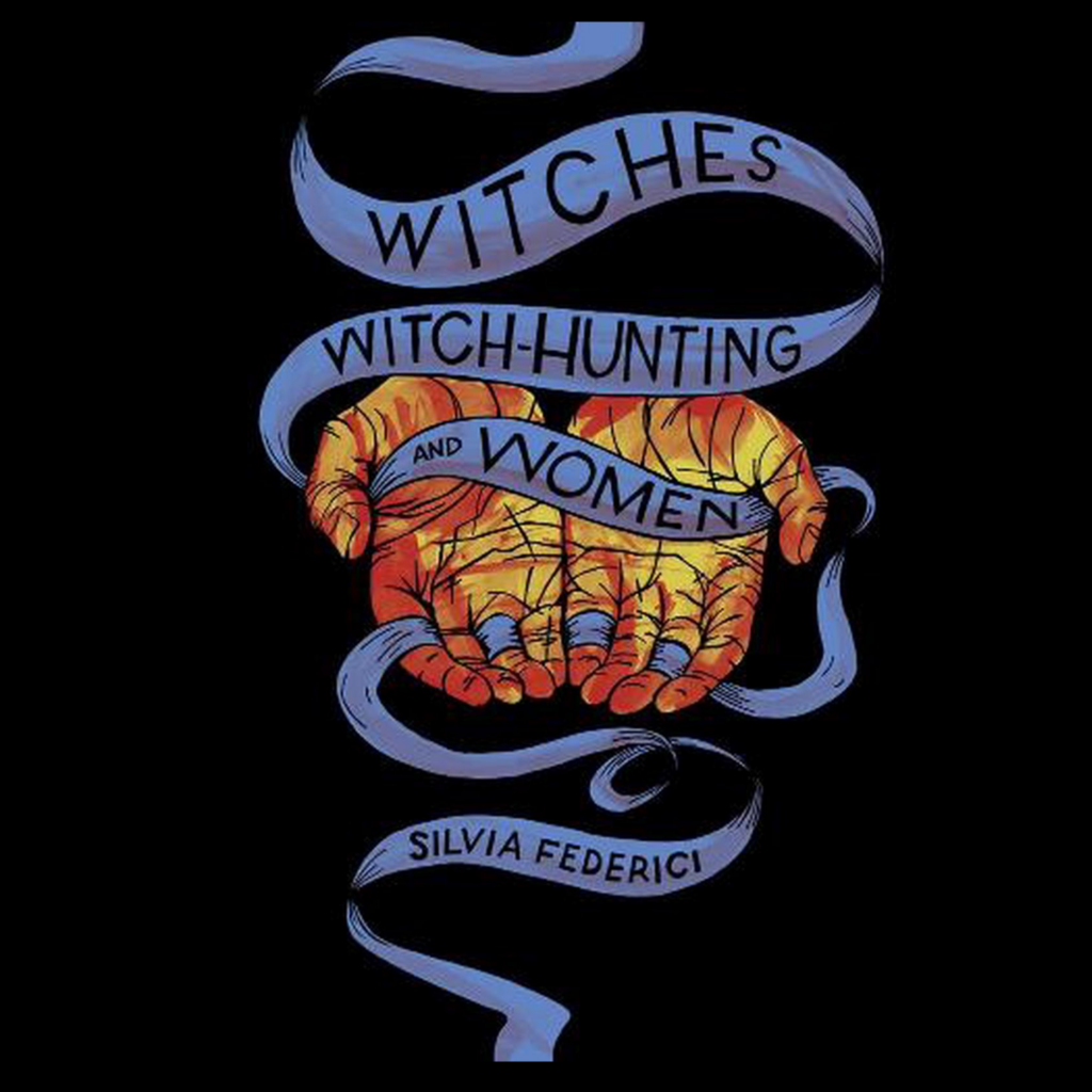 "Witches, witch-hunting and women" by Silvia Federici