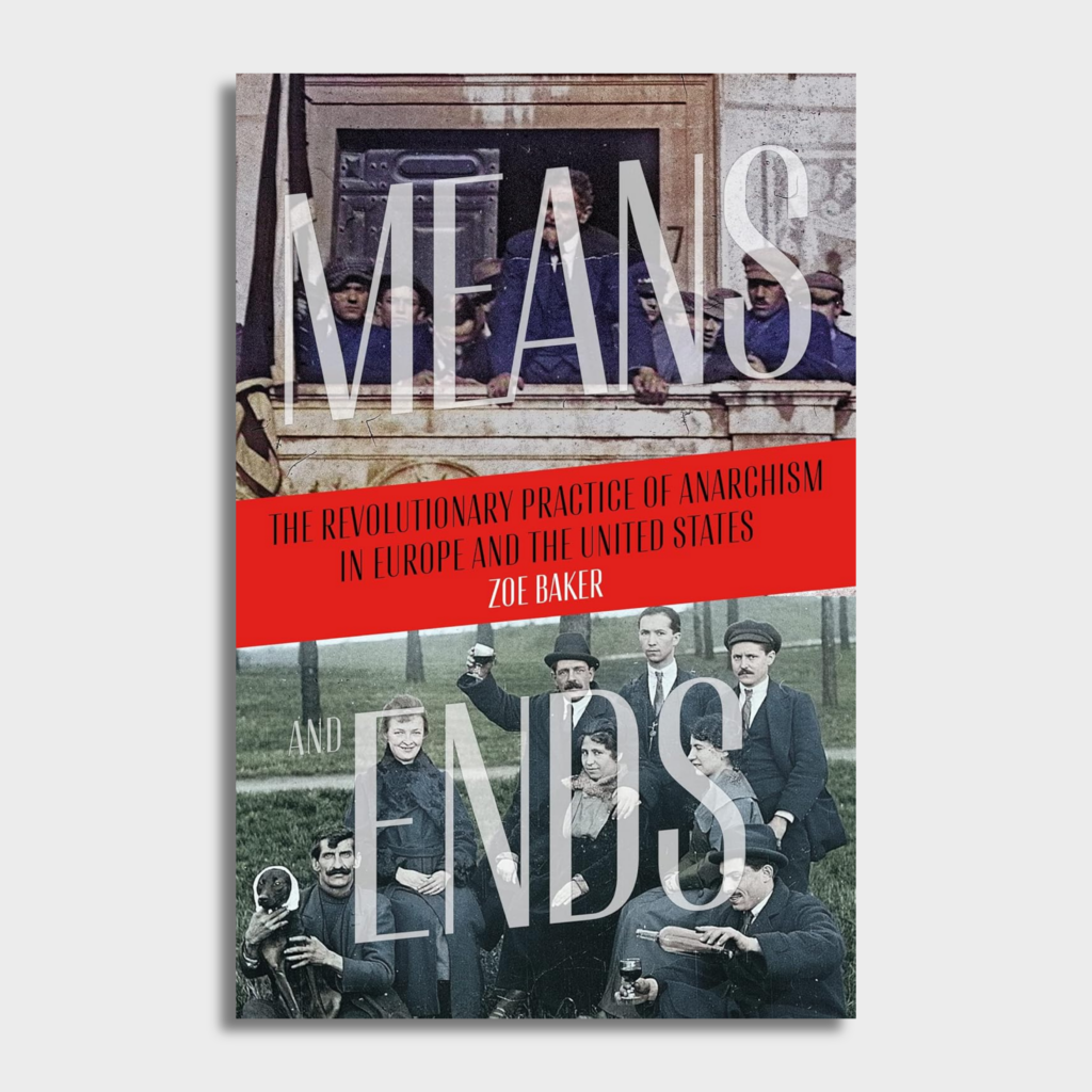 Means and Ends: The Revolutionary Practice of Anarchism in Europe and the United States