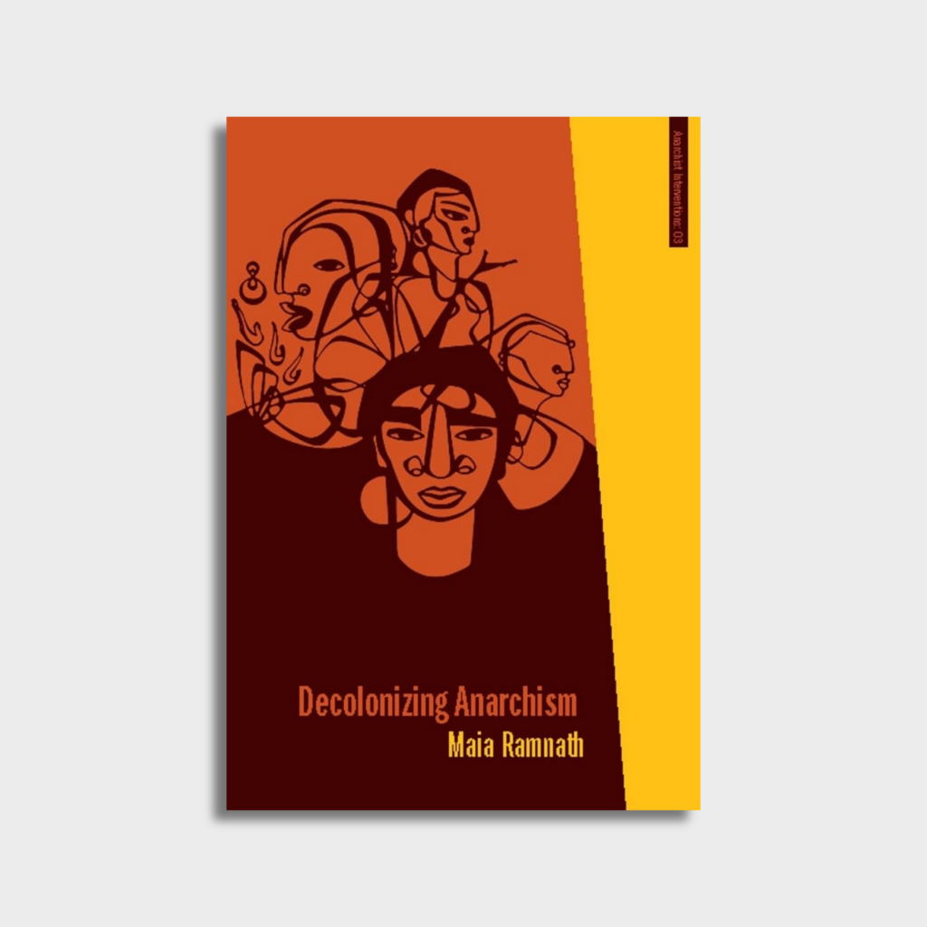 Decolonizing Anarchism - An Antiauthoritarian History of India's Liberation Struggle