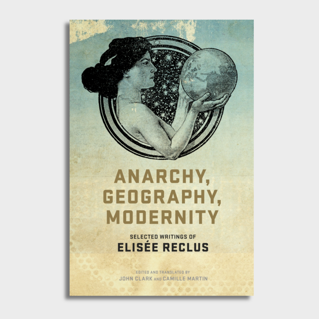 Anarchy, Geography, Modernity: Selected Writings of Elisée Reclus