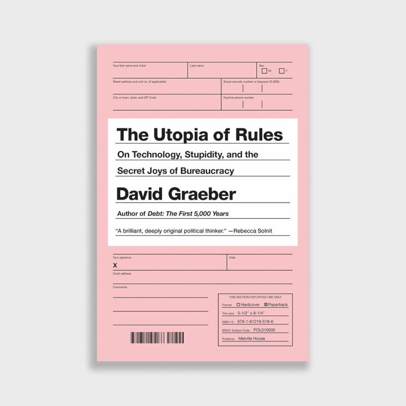 The Utopia of Rules: On Technology, Stupidity, and the Secret Joys of Bureaucracy