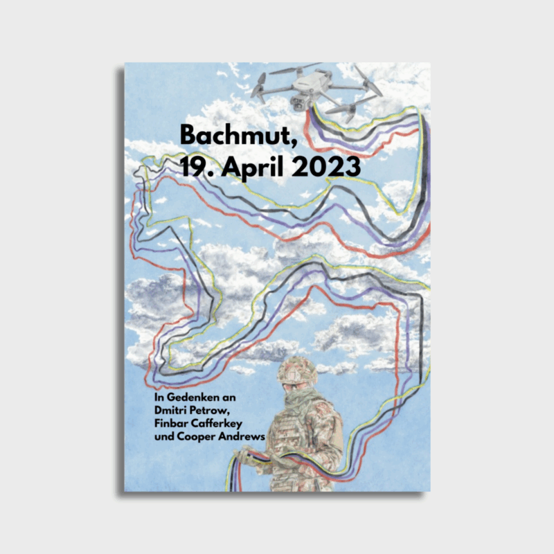 "Bachmut, 19. April 2023" - In Gedenken an Dimitri Petrow, Finbar Cafferkey und Cooper Andrews